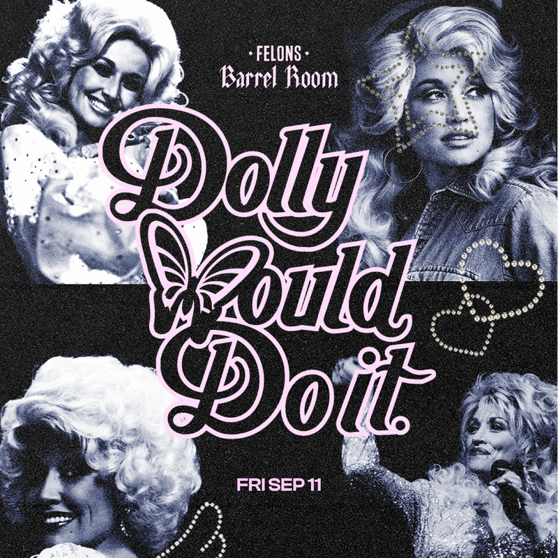 Dolly Would Do It - A Tribute to Dolly Parton at Felons Barrel Room!